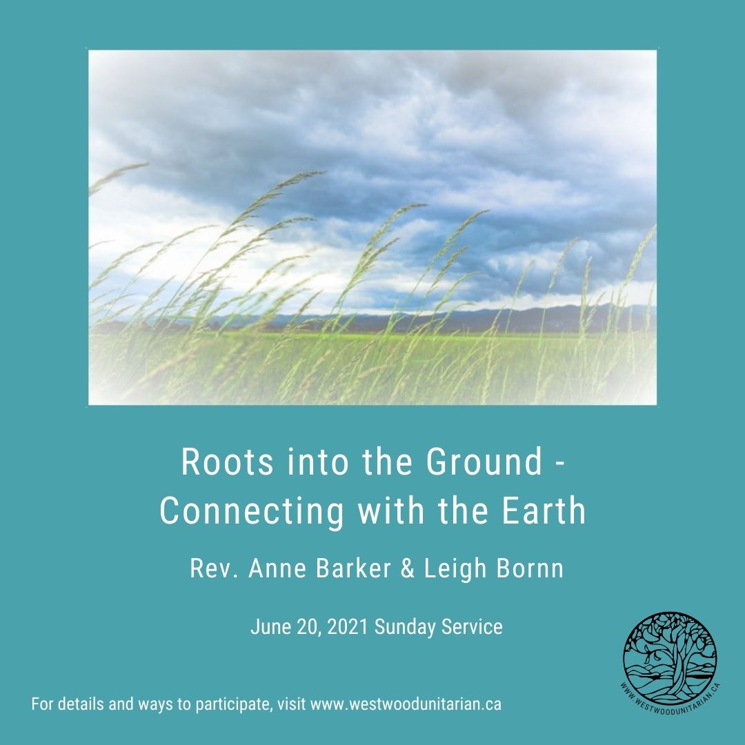 Recording “Roots into the Ground – Connecting with the Earth,” Rev. Anne Barker & Leigh Bornn, June 20, 2021